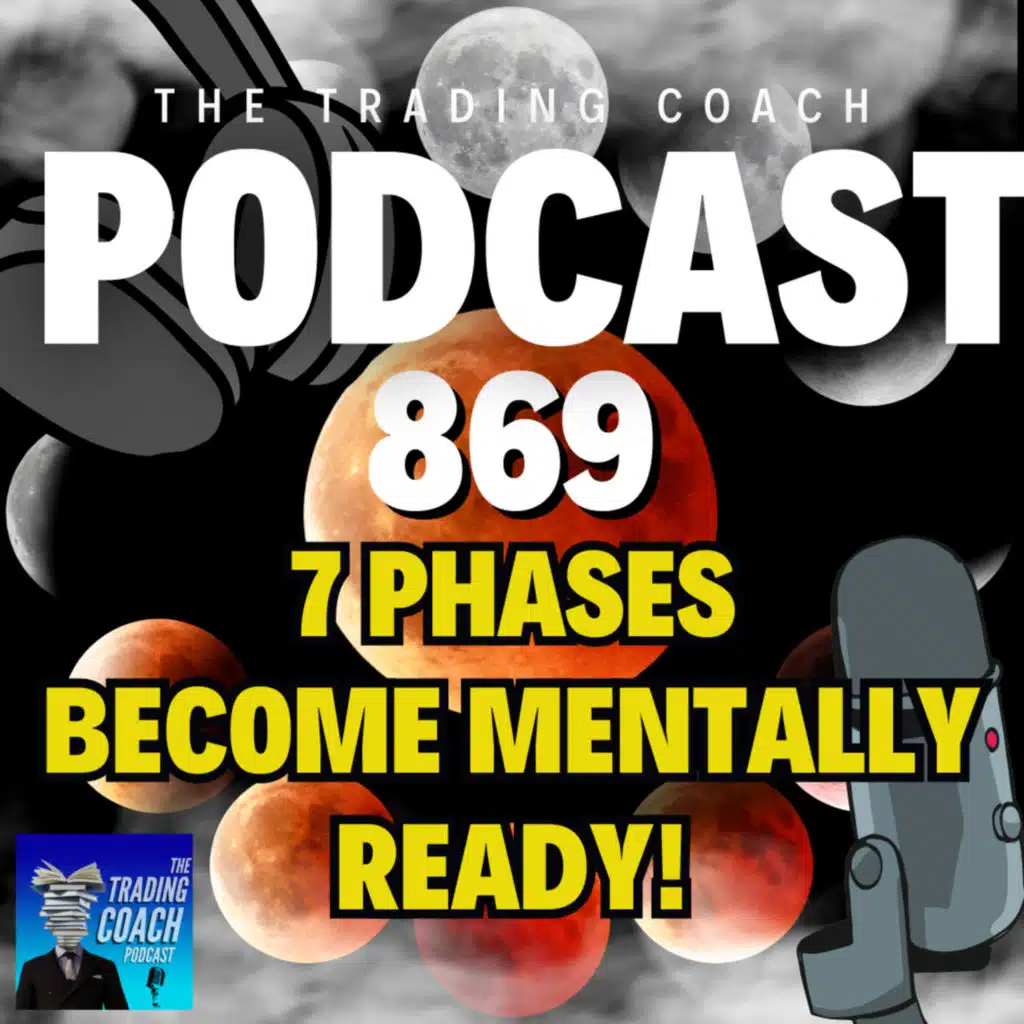 869 - 7 Phases of Trading - Becoming Mentally Ready