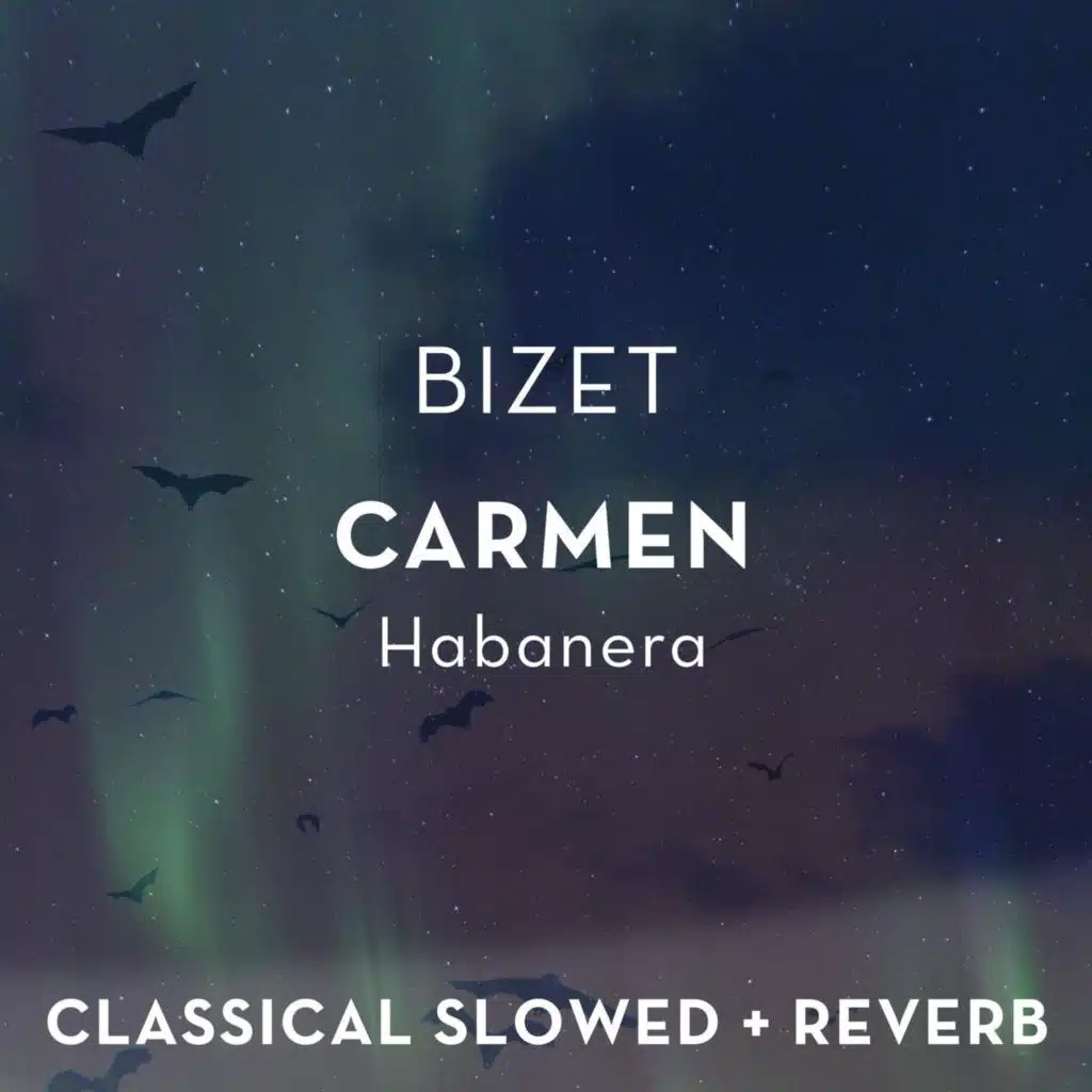 Bizet: Carmen - Habanera - slowed + reverb