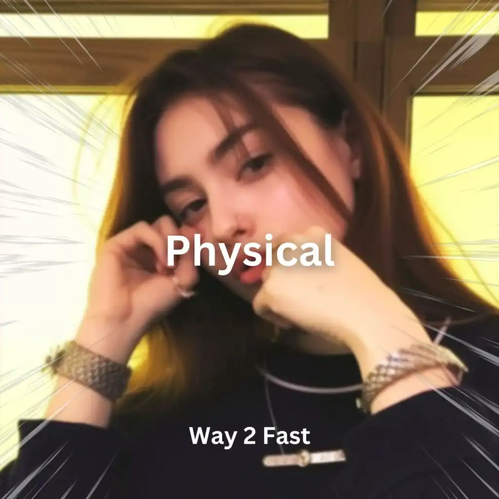 Physical (Sped Up)