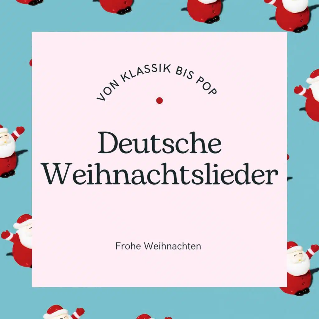 Deutsche Weihnachtslieder - Von Klassik bis Pop - Frohe Weihnachten