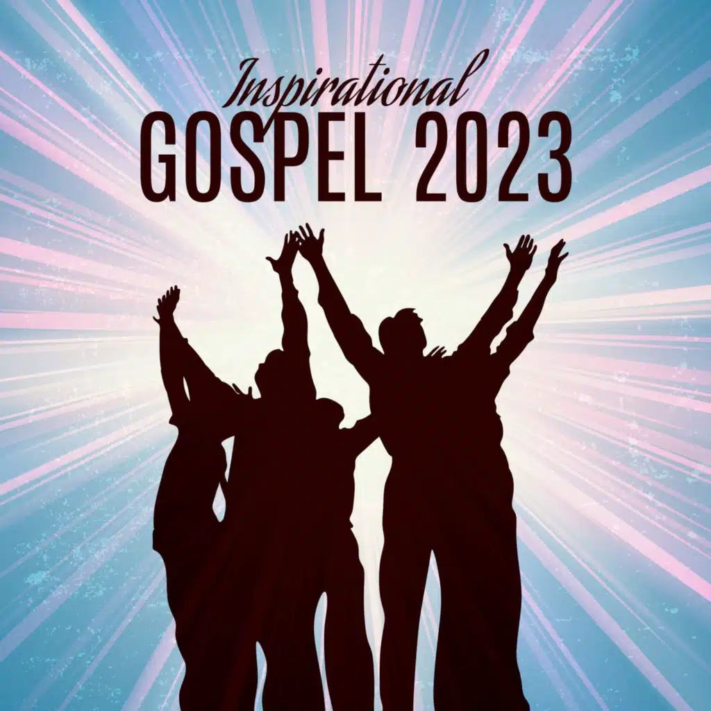 Inspirational Gospel 2023 – Great Christian Jazz Music: God Praise & Worships