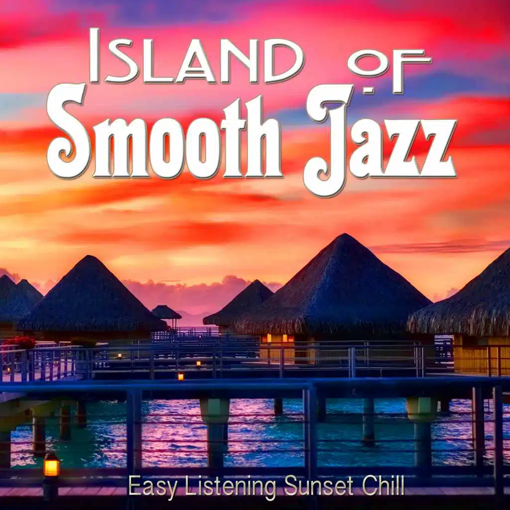 Island Of Smooth Jazz (Easy Listening Sunset Chill)