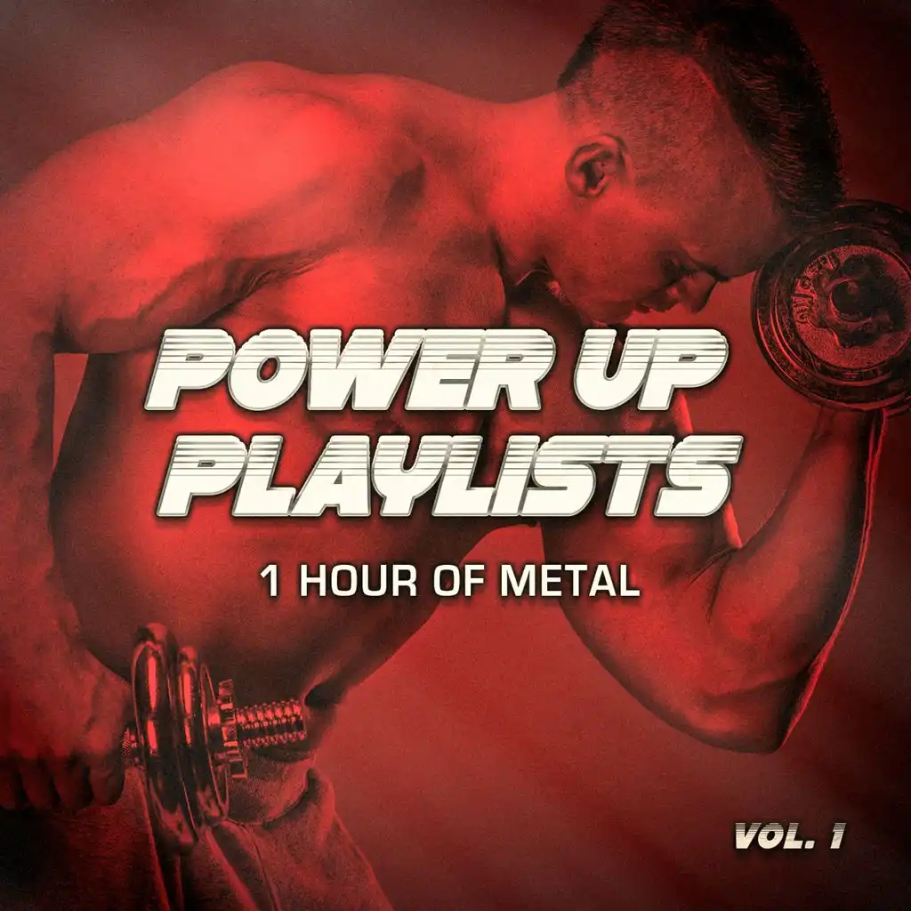Power Up Playlists, Vol. 1: 1 Hour of Metal and Hard-Rock for Your Workout and Fitness Routine
