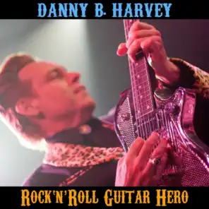 Danny B. Harvey : Rock 'n' Roll Guitar Hero