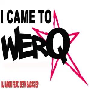 I Came to Werq (DJ!E's Remix) [ft. Beth Sacks]