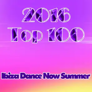 2016 Top 100: Ibiza Dance Now Summer (Essential EDM Electro Latin House Hits)