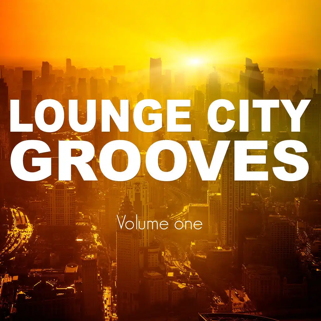 Lounge City Grooves, Vol. 1 (Finest Chillhouse, Lounge & Chill Beats)