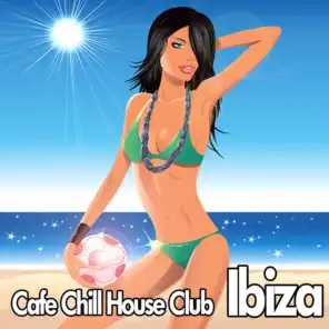 Cafe Chill House Club Ibiza (Beach Anthems)