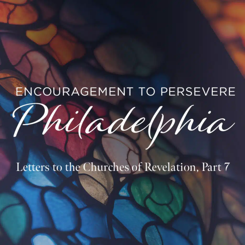 Philadelphia: Encouragement to Persevere, Ep. 7