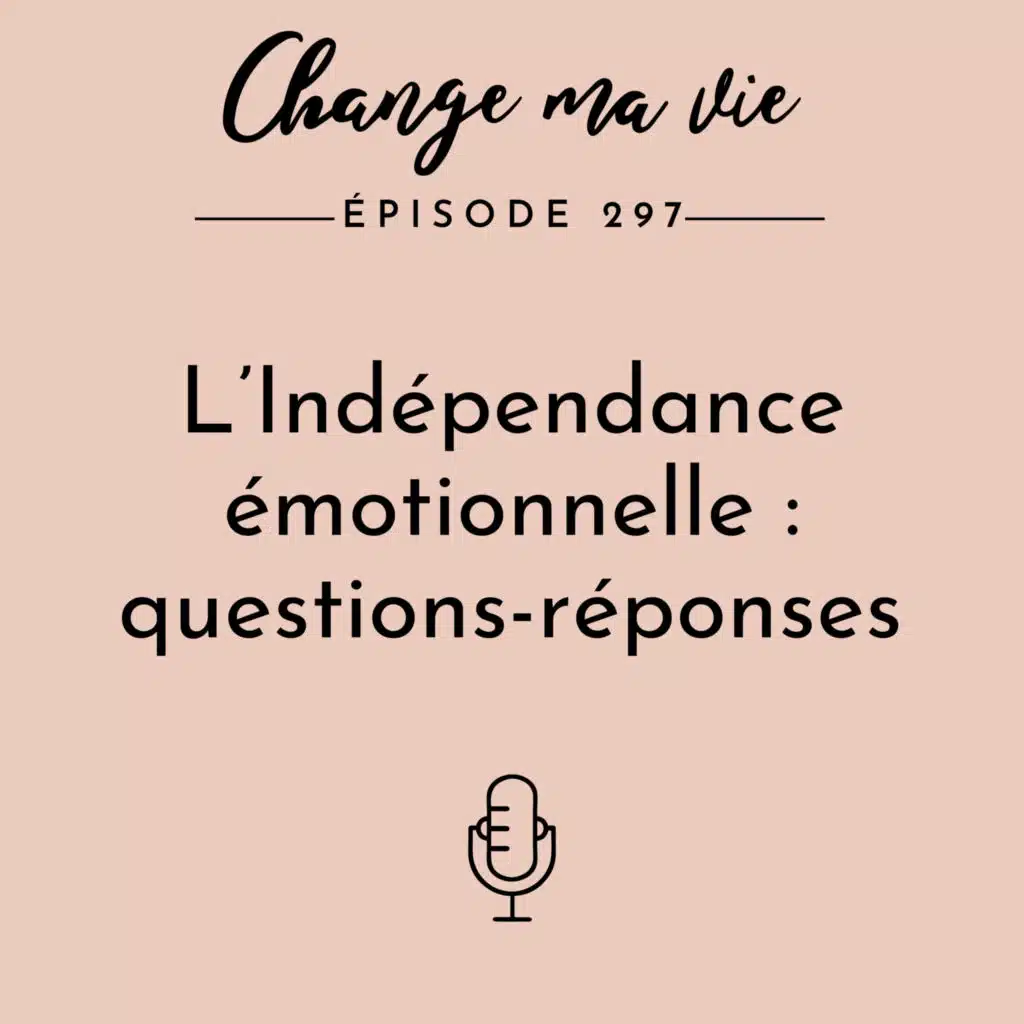 (297) L’Indépendance émotionnelle :  questions-réponses