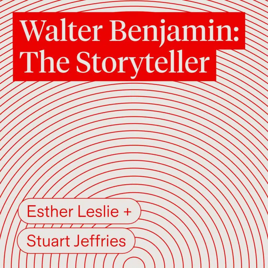 Walter Benjamin: The Storyteller | Esther Leslie & Stuart Jeffries