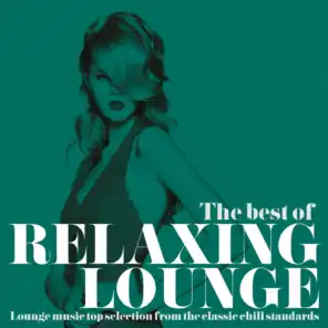 The Best of Relaxing Lounge (Lounge Music Top Selection from the Classic Chill Standards)