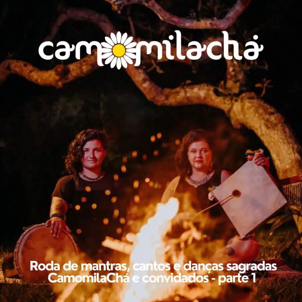 Roda de Mantras, Cantos e Danças Sagradas: Camomila Chá e Convidados, Pt. 1 (Ao Vivo)