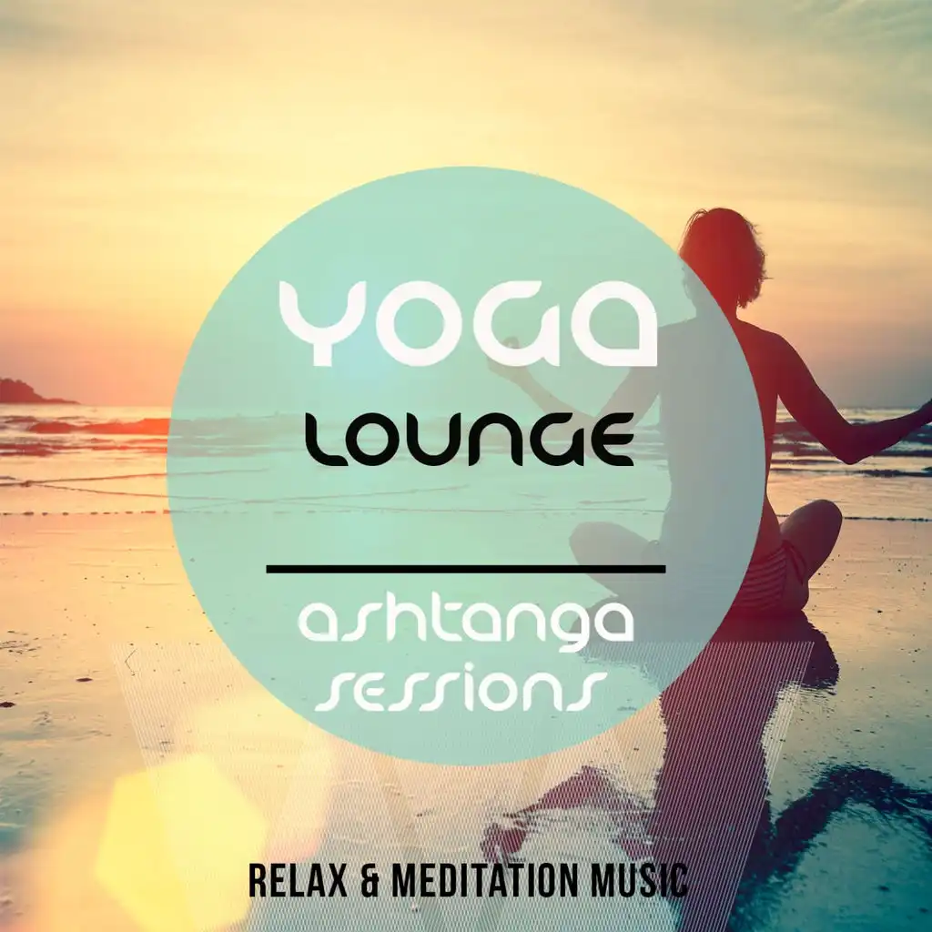 Yoga Lounge - Ashtanga Session (Best of Relax & Meditation Music)