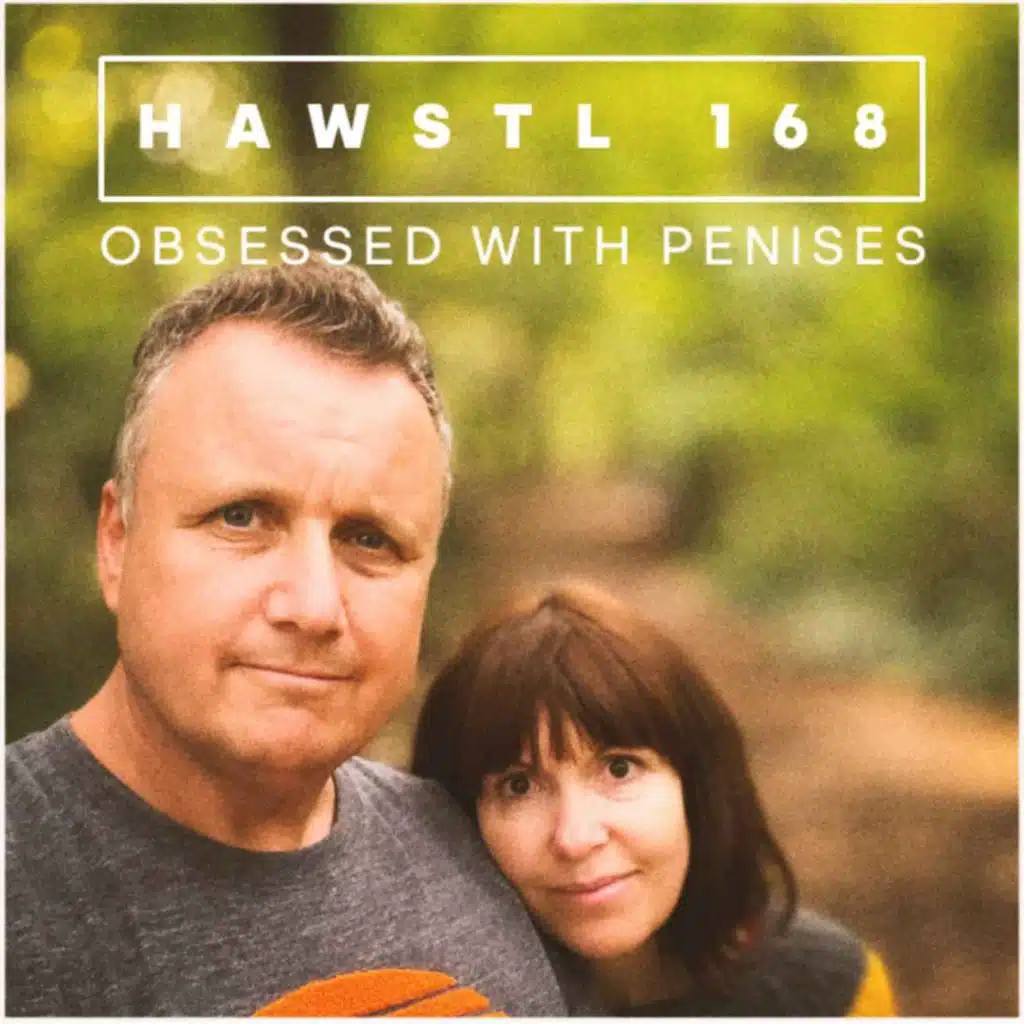 #HAWSTL 168 - Obsessed with penises