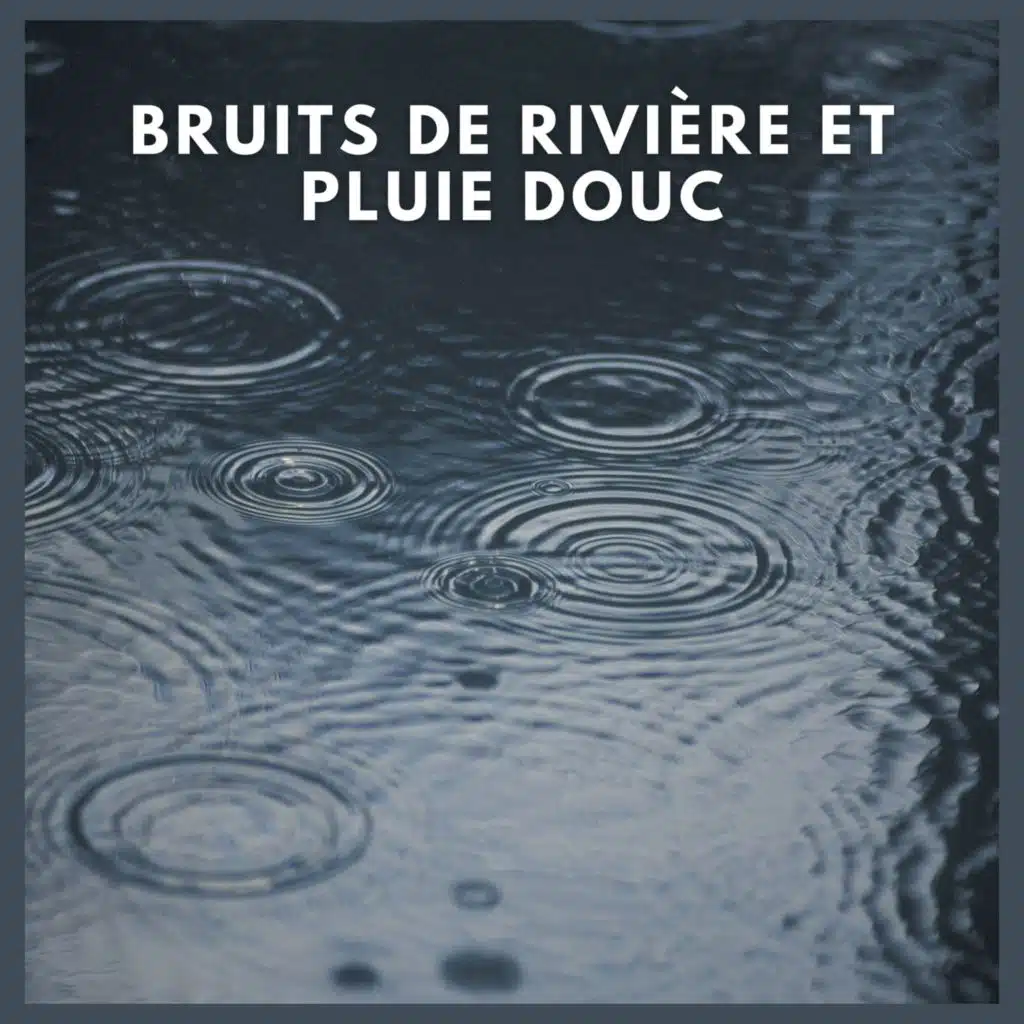 Bruits de Rivière et Pluie Douce (P07)