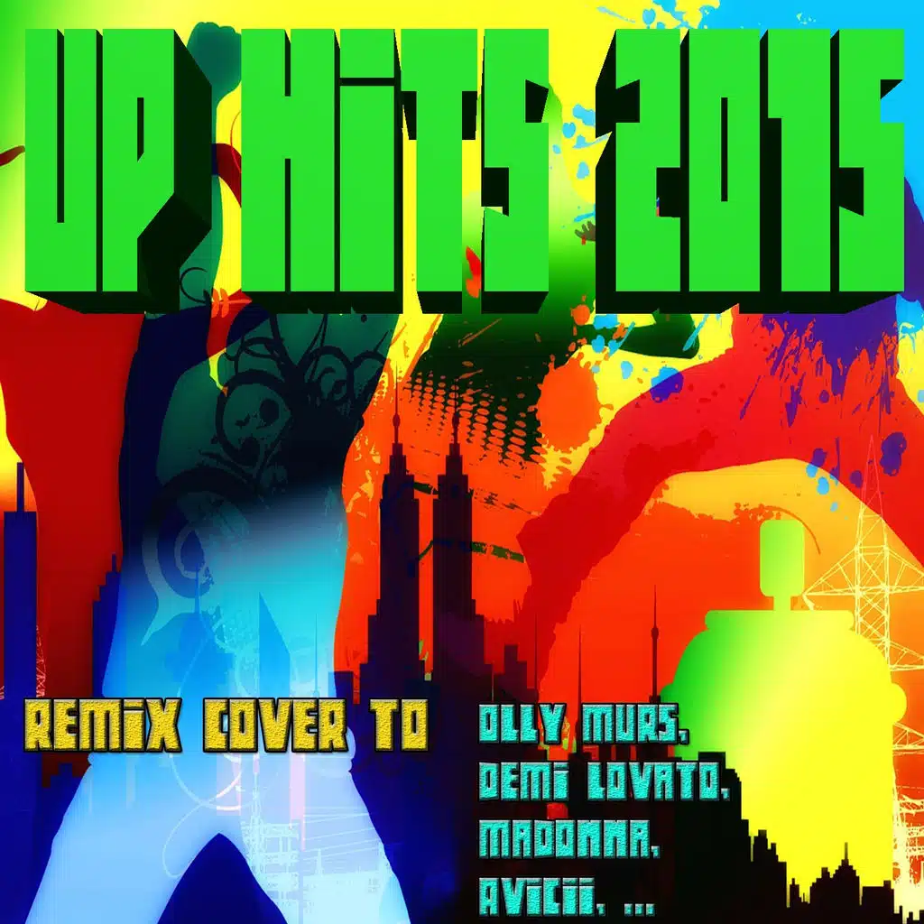 Up Hits 2015: Remix Cover to Olly Murs, Demi Lovato, Madonna, Avicii...