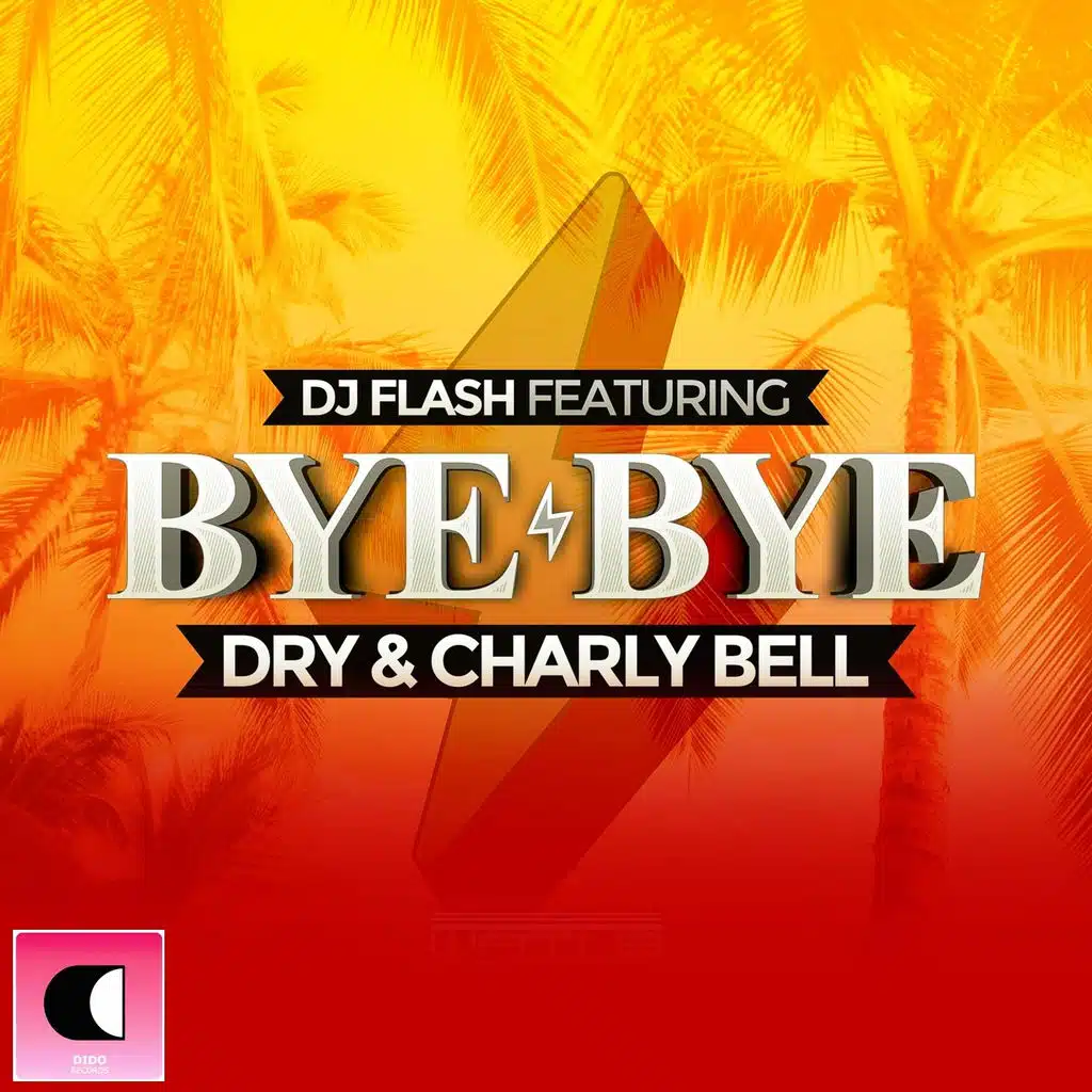Bye Bye (Radio Edit) [ft. Dry & Charly Bell]