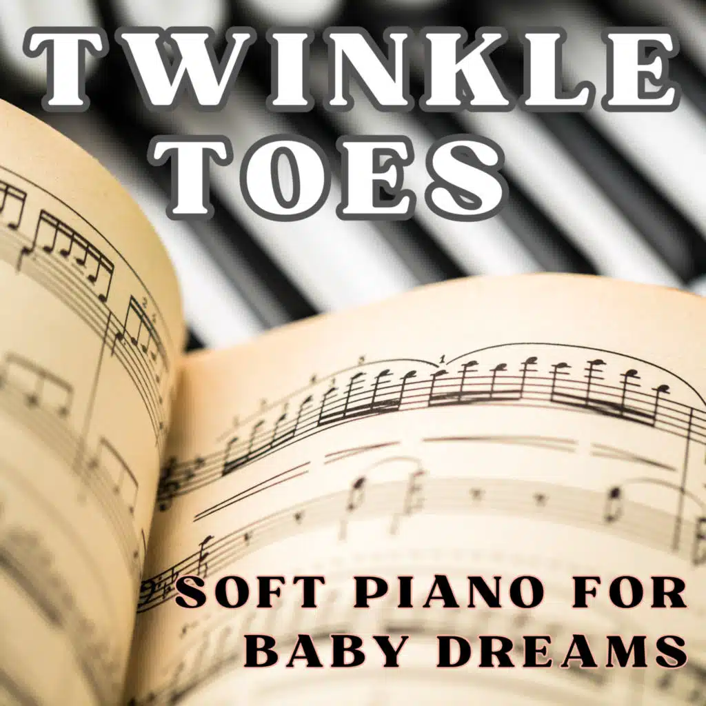 Twinkle Toes - Soft Piano for Baby Dreams