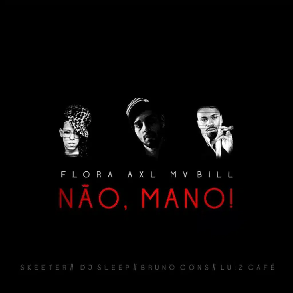 Não, Mano! (feat. Skeeter, MV Bill & Flora Matos)