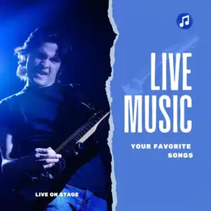 Live Music - Your Favorite Songs - Live on Stage