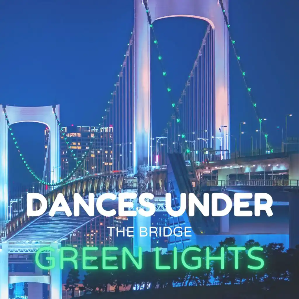 Dances Under the Bridge Green Lights