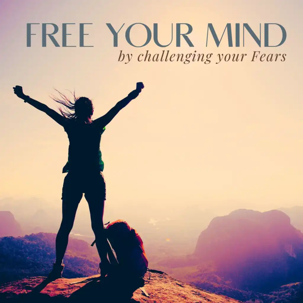 Free your Mind by challenging your Fears