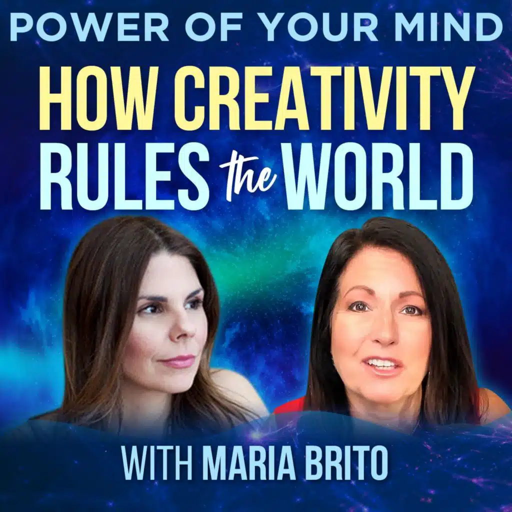 #193- How Creativity Rules the World with Maria Brito