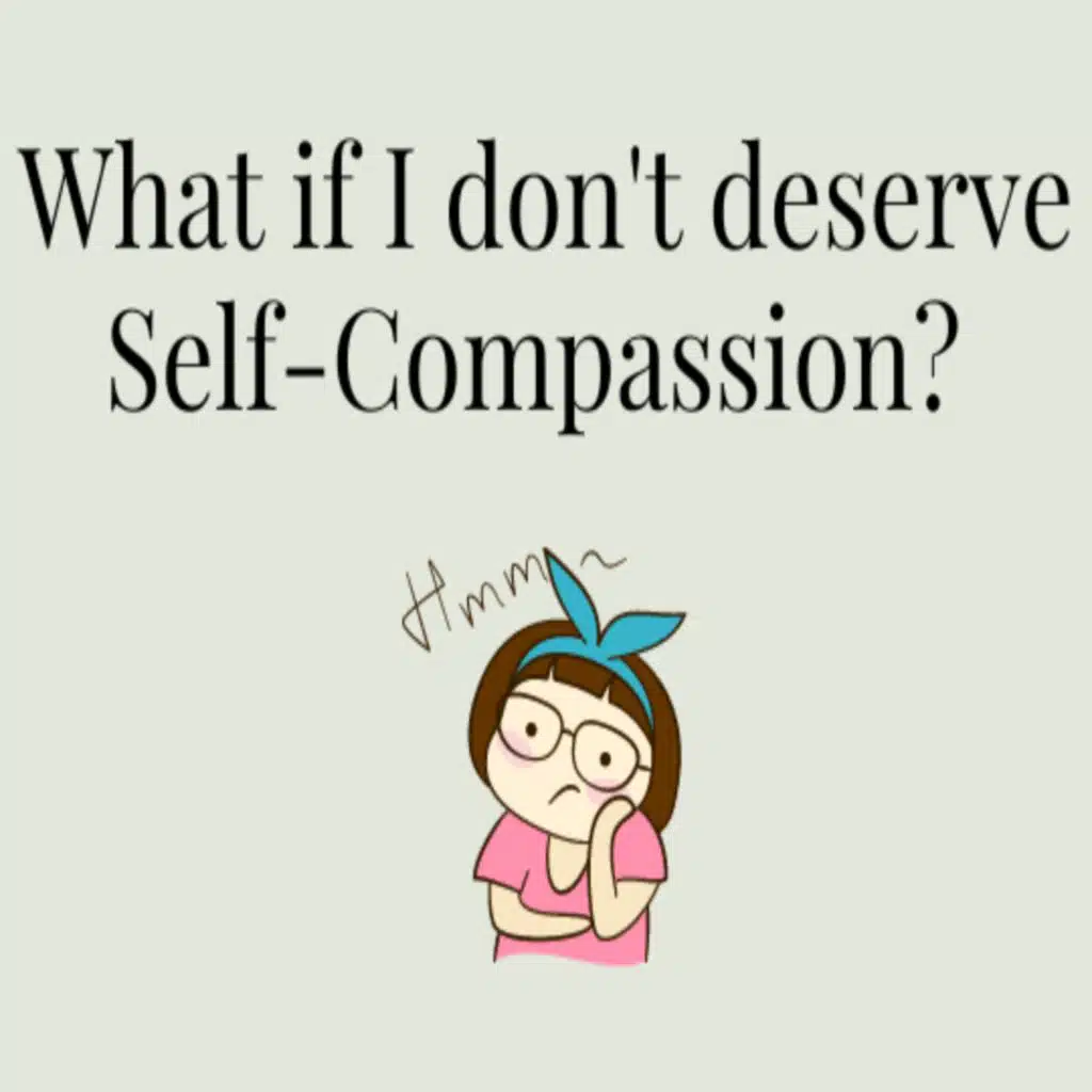 Ep. 223 What if I Don't Deserve Self-Compassion