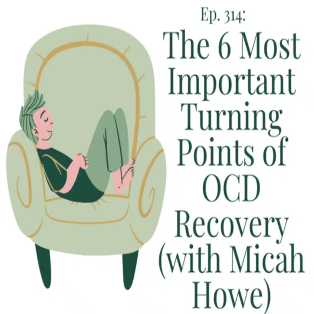 The 6 Most Important Turning Points Of OCD Recovery (With Micah Howe) | Ep. 314