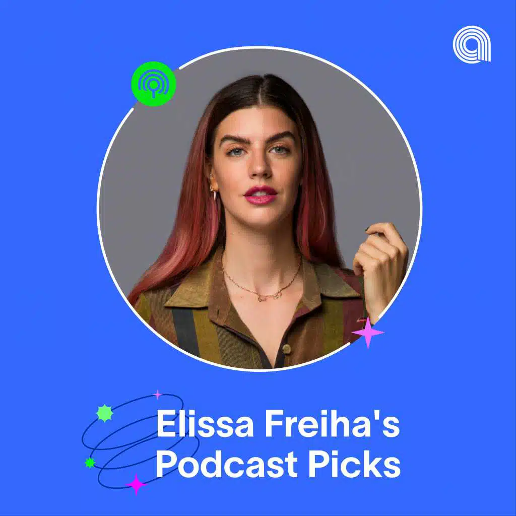 Elissa Freiha's Podcast Picks