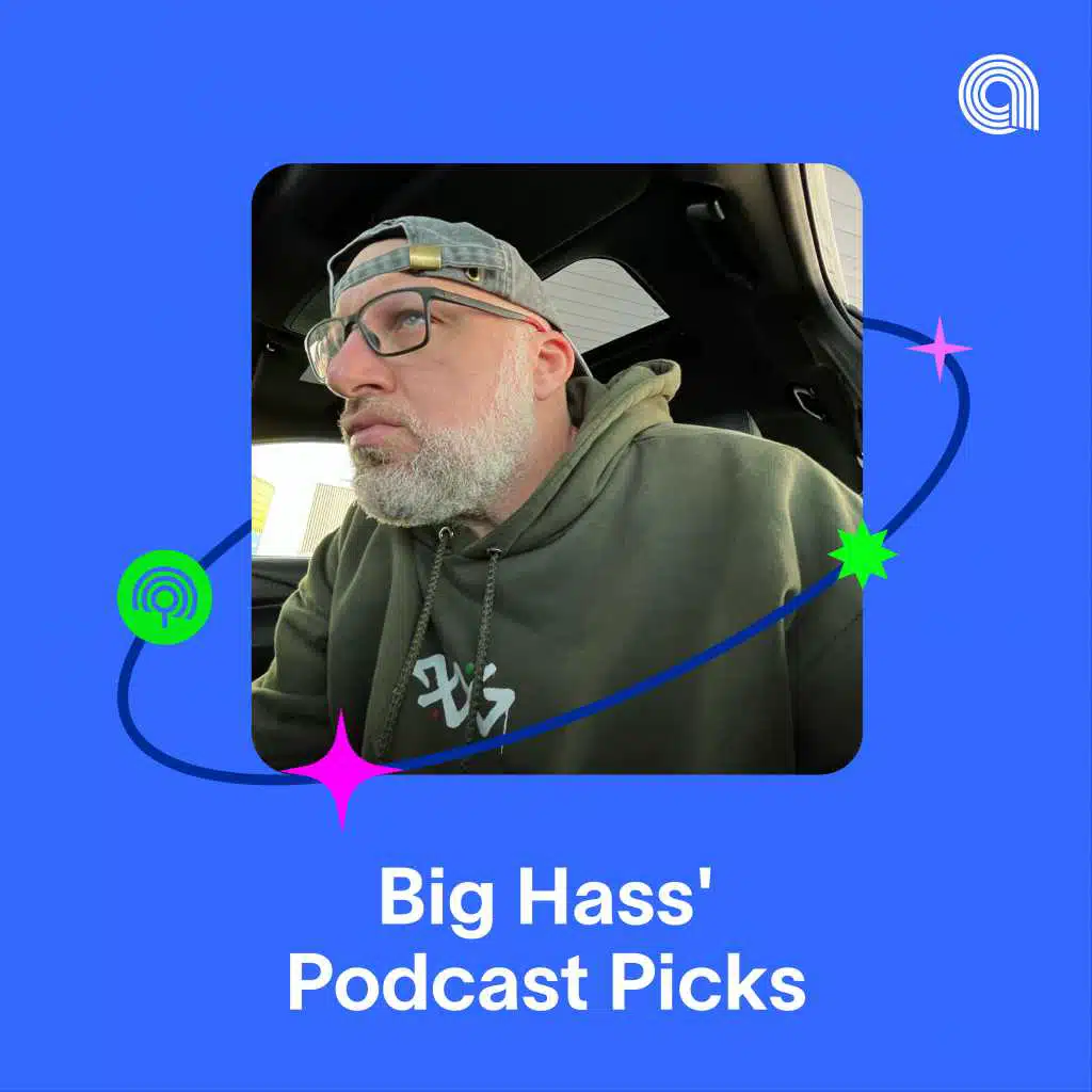Big Hass' Podcast Picks