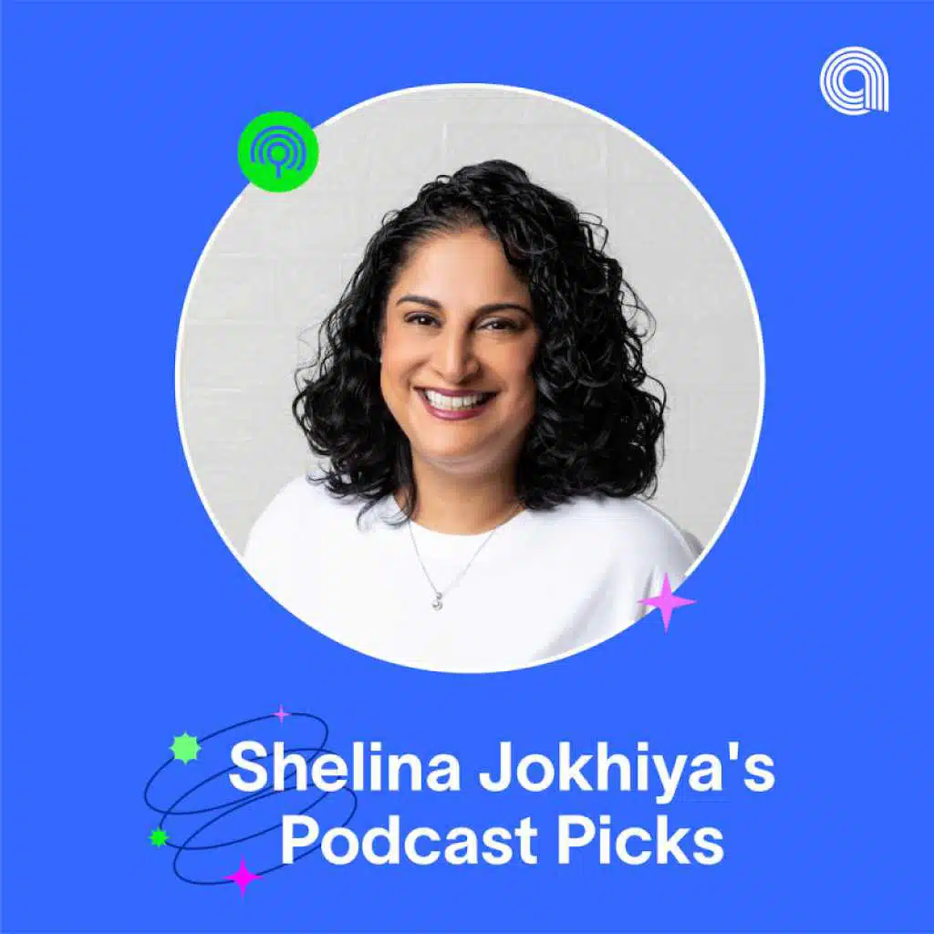 Shelina Jokhiya's Podcast Picks