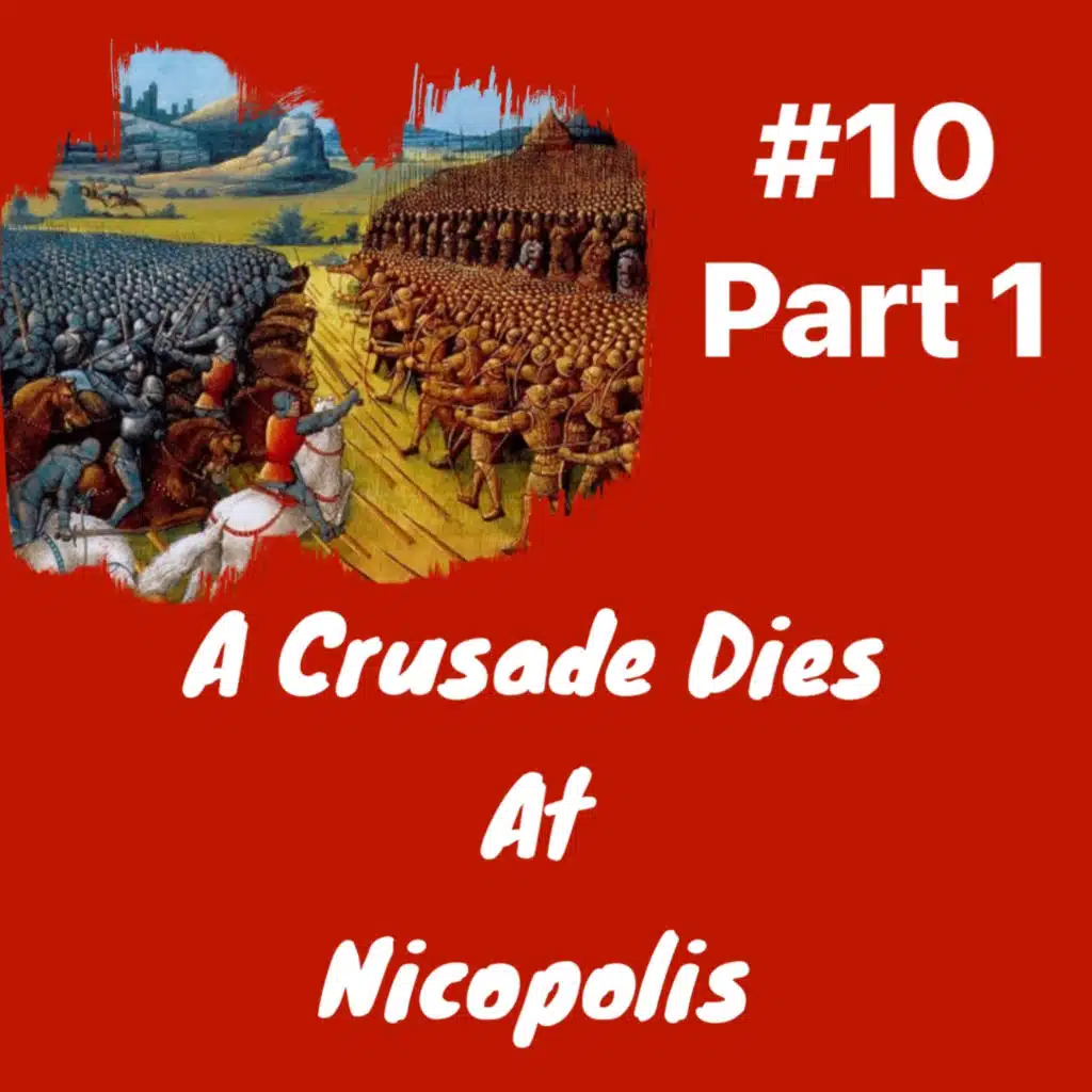 A Crusade Dies at Nicopolis: Episode 10 Part 1
