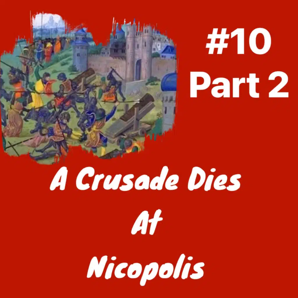  A Crusade Dies at Nicopolis: Episode 10 Part 2