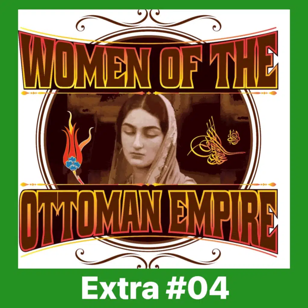 EXTRA 04: Women of the Ottoman Empire - Imperial Harem 