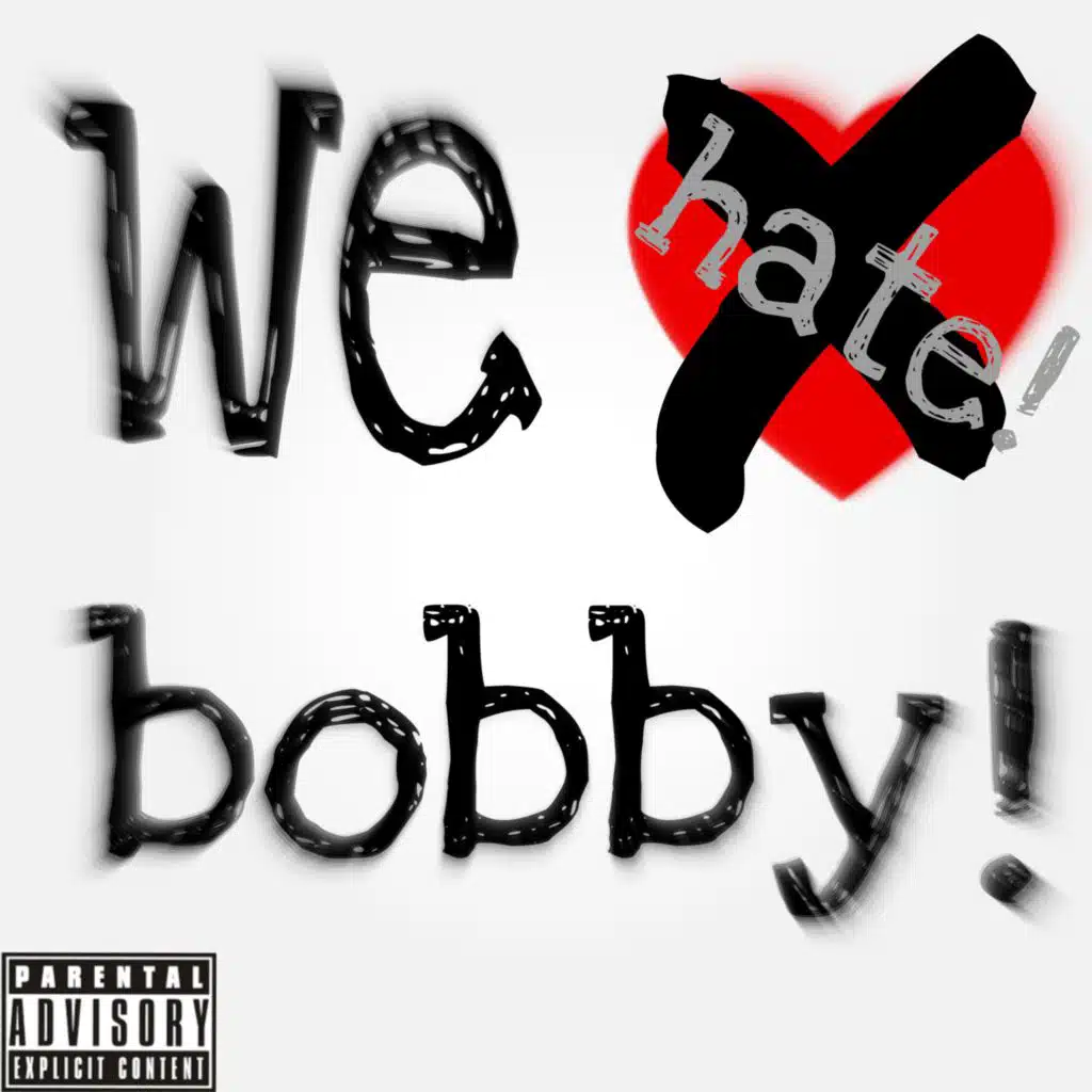 we hate! bobby