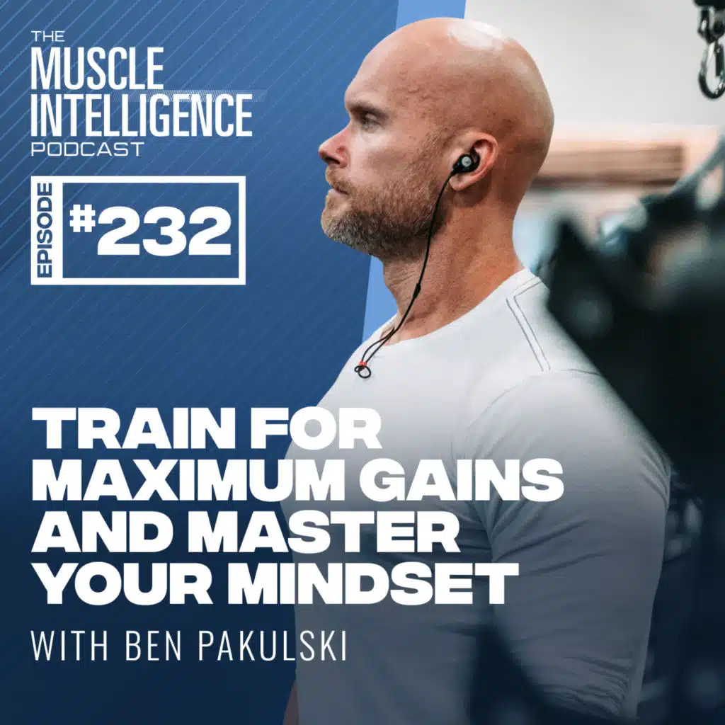 Train for MAXIMUM Gains and MASTER Your Mindset #232