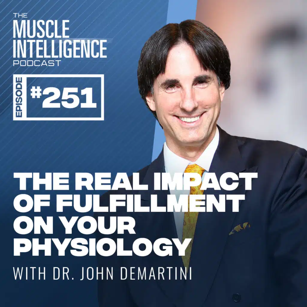The Real Impact of Fulfillment on Your Physiology with Dr. John Demartini #251