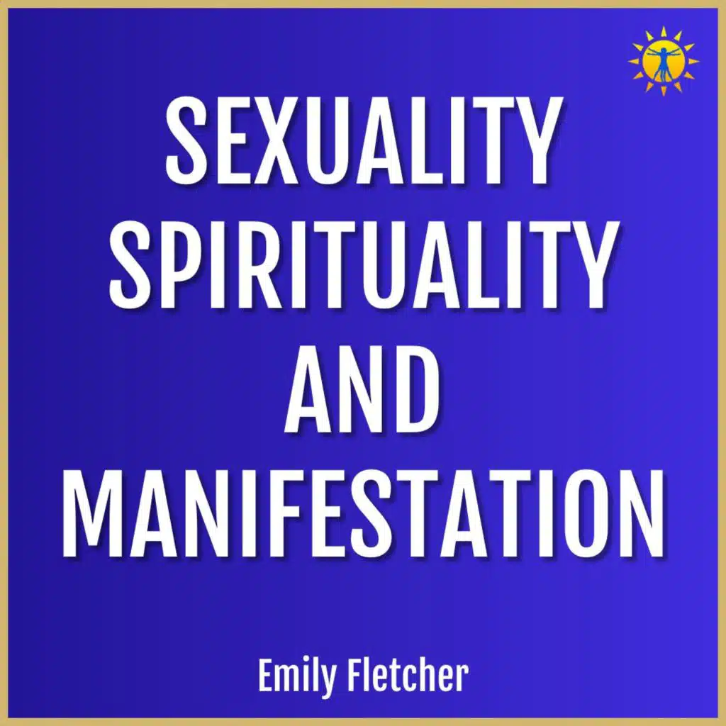 Sexuality, Spirituality, and Manifestation with Emily Fletcher