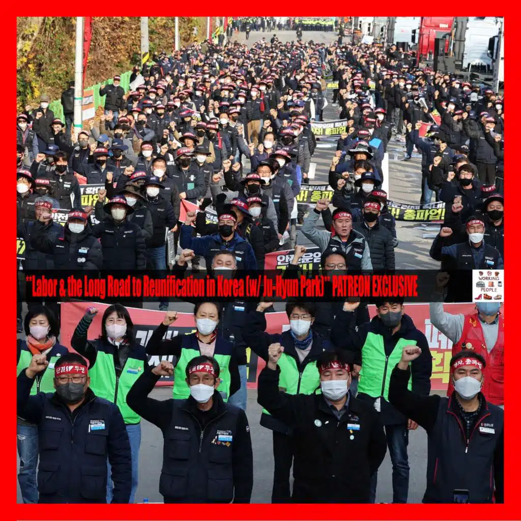 **Labor & the Long Road to Reunification in Korea (w/ Ju-Hyun Park)** PATREON EXCLUSIVE