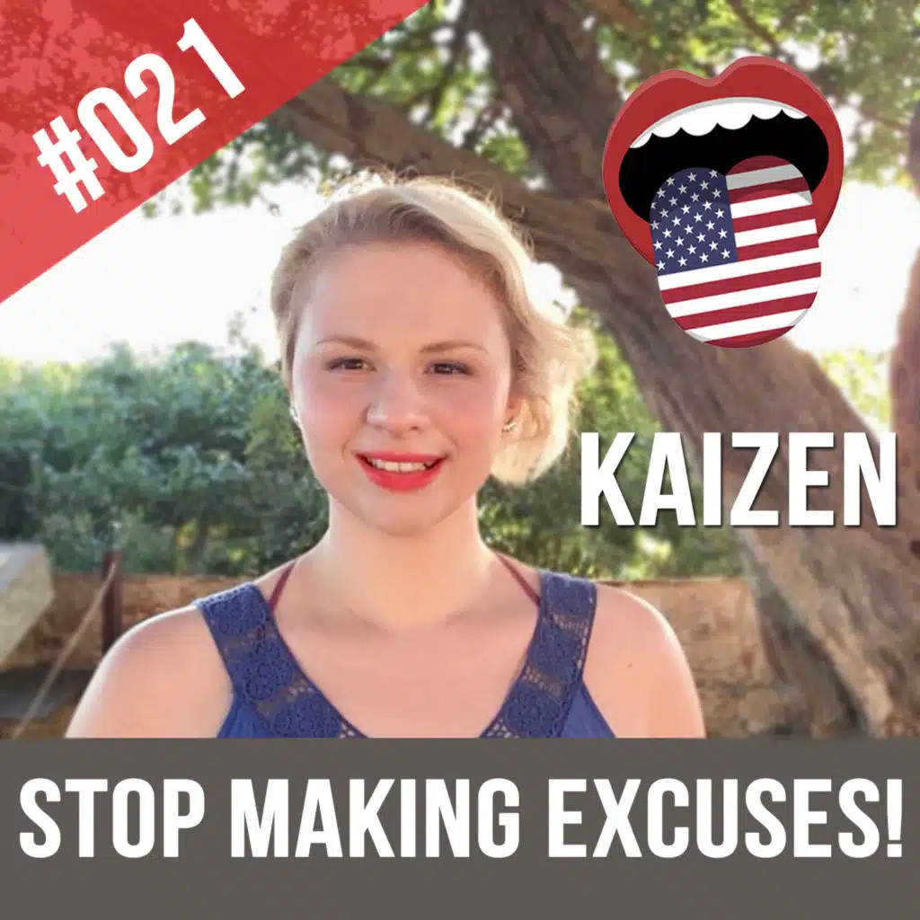 #021 Learn English daily. The Kaizen way -No excuses - No procrastination! -