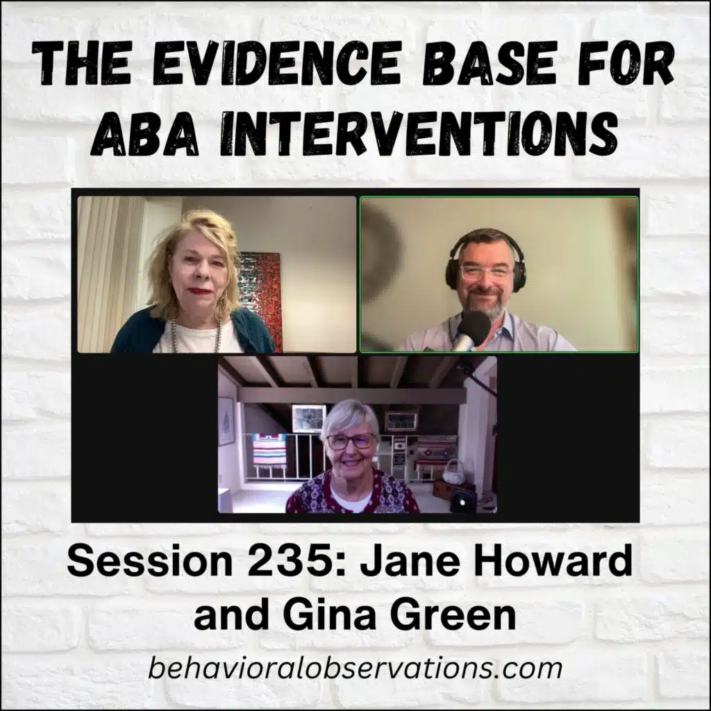 The Evidence Base for ABA Interventions: Session 235 with Jane Howard and Gina Green
