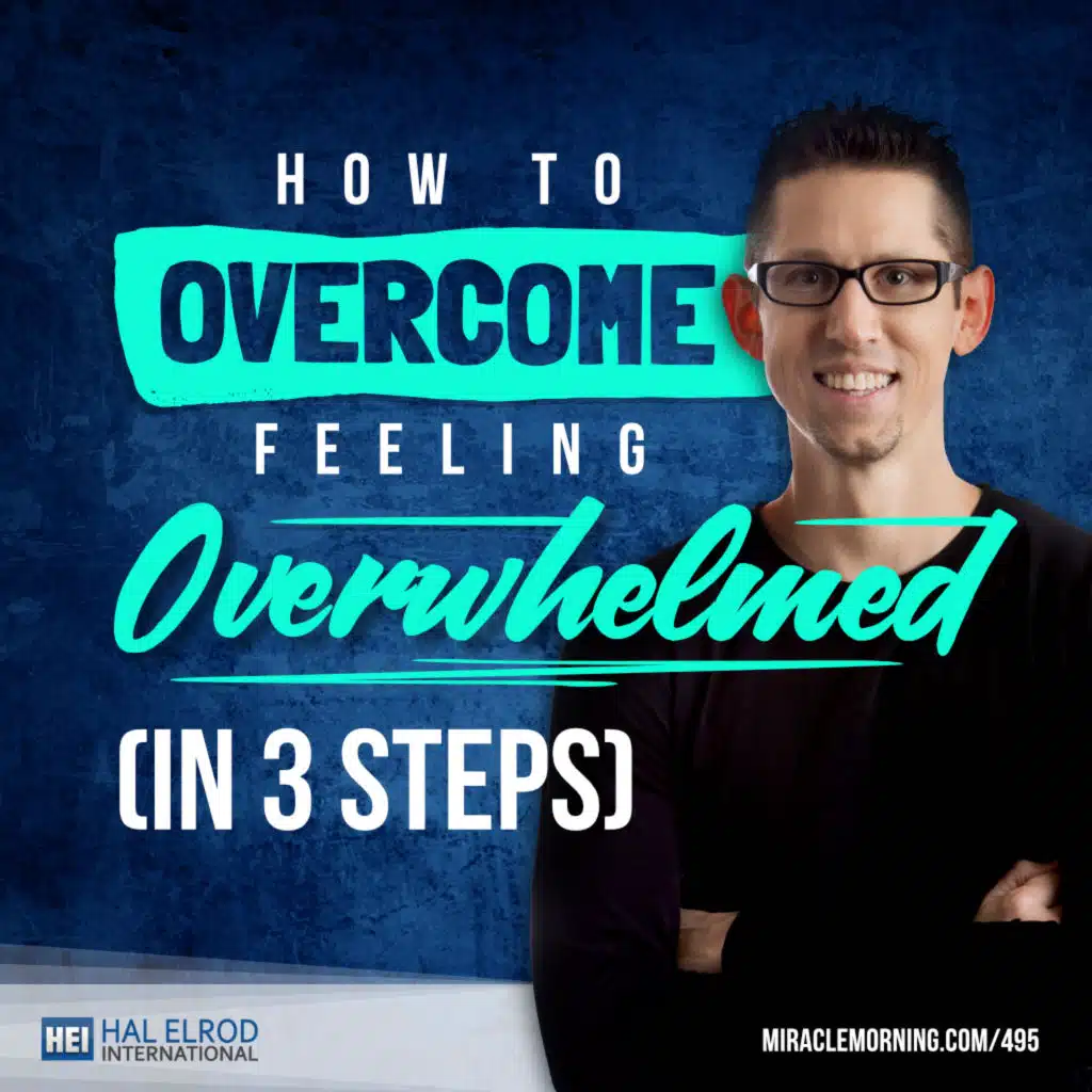 495: How to Overcome Feeling Overwhelmed (In 3 Steps)