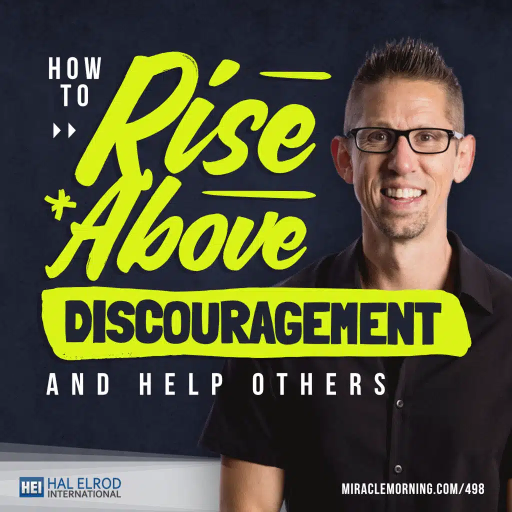498: How to Rise Above Discouragement and Help Others