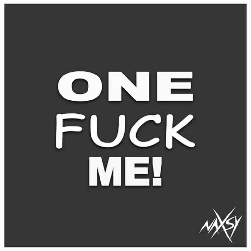 Naxsy - One F**k Me!