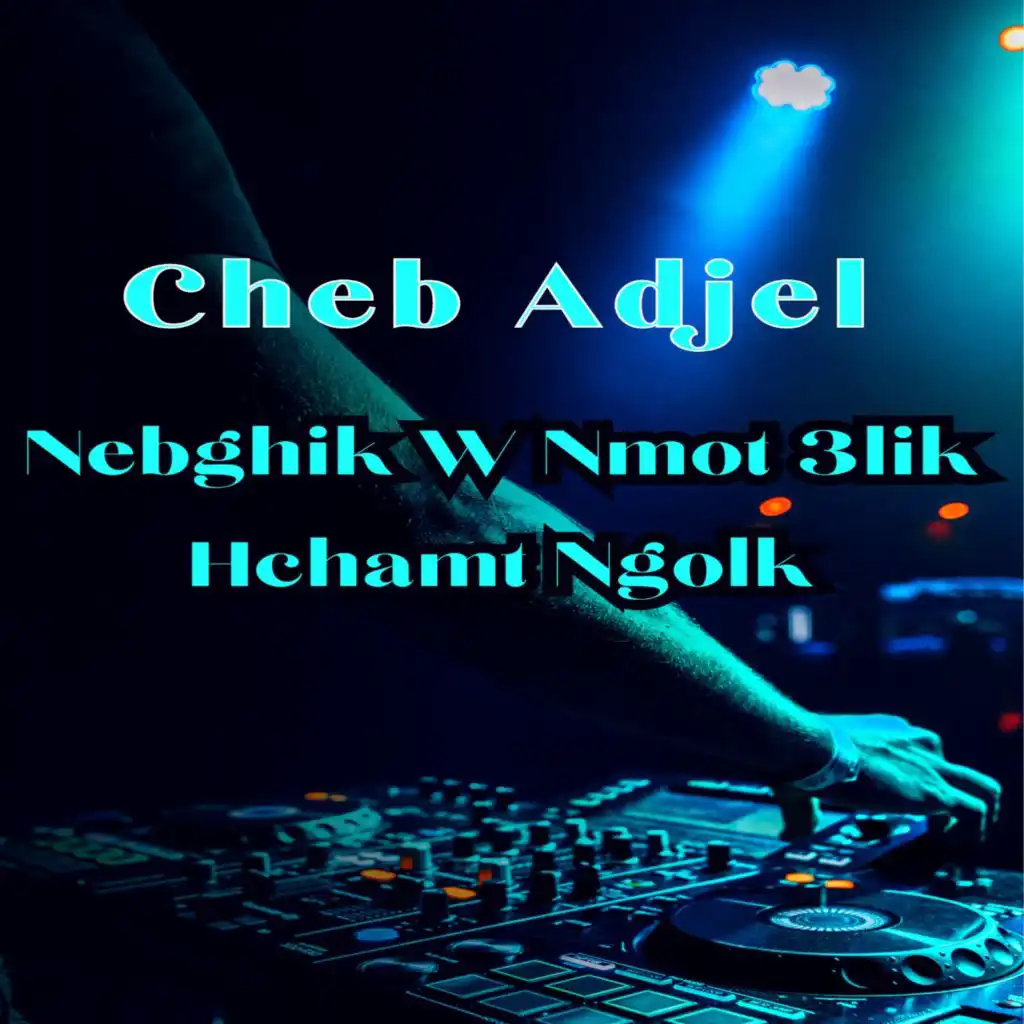 Nebghik W Nmot 3lik Hchamt Ngolk (feat. Dj Oussama)