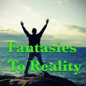 Fantasies To Reality