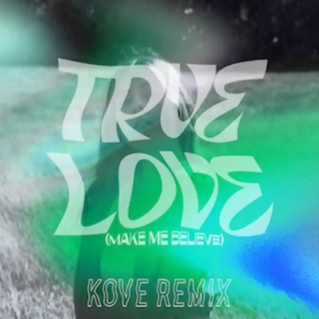 True Love (Make Me Believe) (Kove Remix) [feat. The Flaming Lips]
