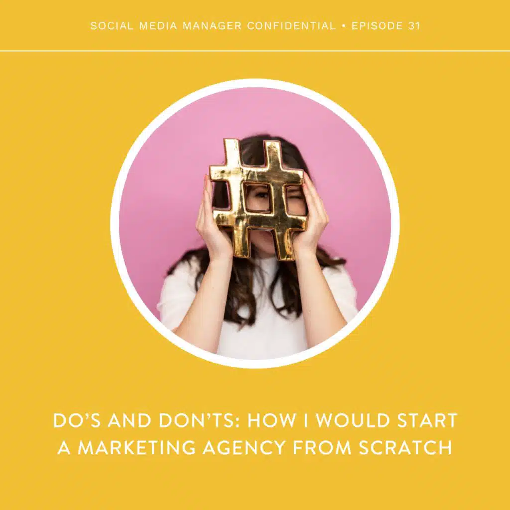 31. Do’s and Don’ts: How I Would Start A Marketing Agency from Scratch